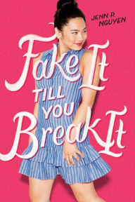 Title: Fake It Till You Break It, Author: Jenn P. Nguyen