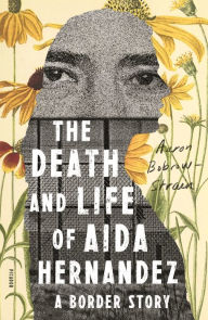 Title: The Death and Life of Aida Hernandez: A Border Story, Author: Aaron Bobrow-Strain