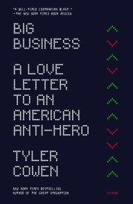 Title: Big Business: A Love Letter to an American Anti-Hero, Author: Tyler Cowen