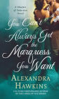 You Can't Always Get the Marquess You Want: A Masters of Seduction Novel