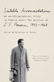 Title: Suitable Accommodations: An Autobiographical Story of Family Life: The Letters of J. F. Powers, 1942-1963, Author: J. F. Powers