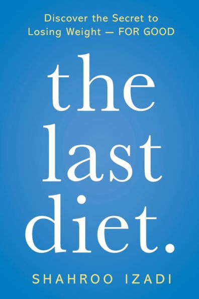 The Last Diet.: Discover the Secret to Losing Weight - For Good