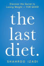 The Last Diet.: Discover the Secret to Losing Weight - For Good