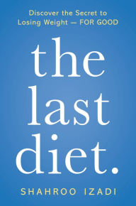 Title: The Last Diet.: Discover the Secret to Losing Weight - For Good, Author: Shahroo Izadi