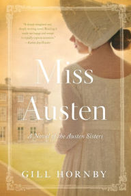 Title: Miss Austen: A Novel of the Austen Sisters, Author: Gill Hornby