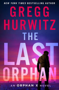 Title: The Last Orphan: An Orphan X Novel, Author: Gregg Hurwitz