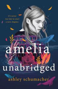 Title: Amelia Unabridged: A Novel, Author: Ashley Schumacher