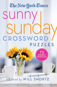 Title: The New York Times Sunny Sunday Crossword Puzzles: 75 Sunday Puzzles, Author: The New York Times