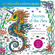 Title: Zendoodle Colorscapes: Secrets of the Sea: Magical Underwater Treasures to Color and Display, Author: Deborah Muller