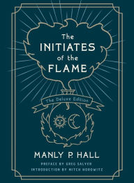 Title: The Initiates of the Flame: The Deluxe Edition, Author: Manly P. Hall