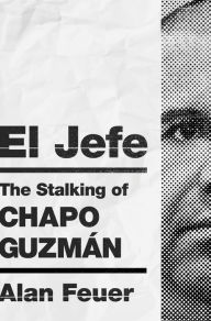 Download books to iphone kindle El Jefe: The Stalking of Chapo Guzman English version 9781250254511 by Alan Feuer