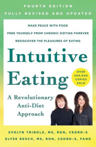 Title: Intuitive Eating, 4th Edition: A Revolutionary Anti-Diet Approach, Author: Evelyn Tribole M.S.