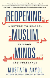 Free downloads for ibooks Reopening Muslim Minds: A Return to Reason, Freedom, and Tolerance 9781250256065 by Mustafa Akyol English version