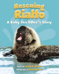 Title: Rescuing Rialto: A Baby Sea Otter's Story, Author: Lynda V. Mapes