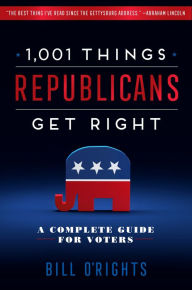 Title: 1,001 Things Republicans Get Right: A Complete Guide for Voters, Author: Bill O'Rights