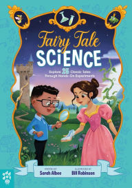 Title: Fairy Tale Science: Explore 25 Classic Tales Through Hands-On Experiments, Author: Sarah Albee