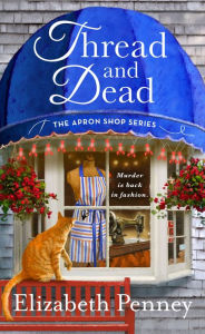 Title: Thread and Dead: The Apron Shop Series, Author: Elizabeth Penney