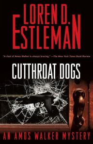 Title: Cutthroat Dogs: An Amos Walker Mystery, Author: Loren D. Estleman