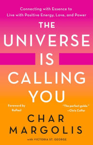 Free ebook downloads for pc The Universe Is Calling You: Connecting with Essence to Live with Positive Energy, Love, and Power by Char Margolis, Victoria St. George, RuPaul