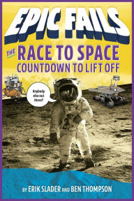 Title: The Race to Space: Countdown to Liftoff (Epic Fails Series #2), Author: Erik Slader