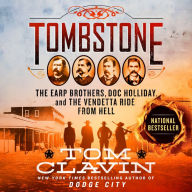 Title: Tombstone: The Earp Brothers, Doc Holliday, and the Vendetta Ride from Hell, Author: Tom Clavin