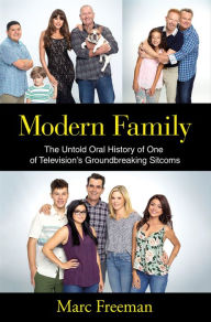 Title: Modern Family: The Untold Oral History of One of Television's Groundbreaking Sitcoms, Author: Marc Freeman