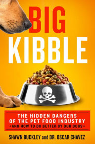 Electronics books downloads Big Kibble: The Hidden Dangers of the Pet Food Industry and How to Do Better by Our Dogs by Shawn Buckley, Oscar Chavez