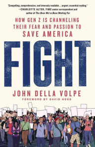 Title: Fight: How Gen Z Is Channeling Their Fear and Passion to Save America, Author: John Della Volpe