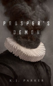 Title: Prosper's Demon, Author: K. J. Parker