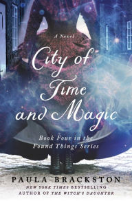 Joomla books download City of Time and Magic: Book Four in the Found Things Series by Paula Brackston, Paula Brackston 9781250269843