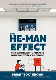 Free download of ebook in pdf format The He-Man Effect: How American Toymakers Sold You Your Childhood 9781250261403 by Brian "Box" Brown, Brian "Box" Brown MOBI PDF