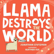 Title: Llama Destroys the World, Author: Jonathan Stutzman
