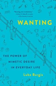 Free ebook download forums Wanting: The Power of Mimetic Desire in Everyday Life ePub 9781250262486 (English literature) by Luke Burgis