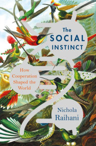 Title: The Social Instinct: How Cooperation Shaped the World, Author: Nichola Raihani