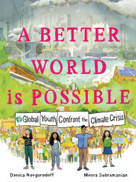 Title: A Better World Is Possible: Global Youth Confront the Climate Crisis, Author: Danica Novgorodoff