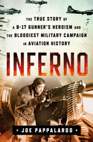 Free downloads for ibooks Inferno: The True Story of a B-17 Gunner's Heroism and the Bloodiest Military Campaign in Aviation History  by Joe Pappalardo 9781250264237