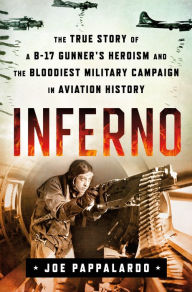 Text book download Inferno: The True Story of a B-17 Gunner's Heroism and the Bloodiest Military Campaign in Aviation History by Joe Pappalardo DJVU FB2 ePub (English Edition)