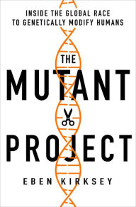 Title: The Mutant Project: Inside the Global Race to Genetically Modify Humans, Author: Eben Kirksey