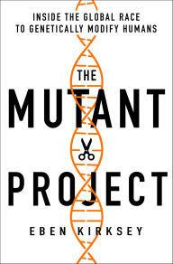 Title: The Mutant Project: Inside the Global Race to Genetically Modify Humans, Author: Eben Kirksey