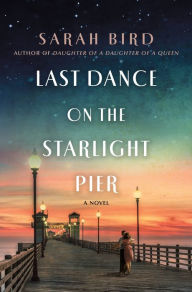Download ebooks google books Last Dance on the Starlight Pier: A Novel 9781250265548