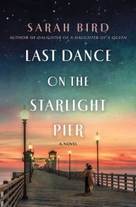 Free downloadable audio books for ipad Last Dance on the Starlight Pier: A Novel by Sarah Bird