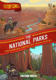 Free online audio books download History Comics: The National Parks: Preserving America's Wild Places PDB MOBI DJVU 9781250265883 by Falynn Koch (English Edition)