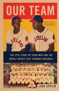 Title: Our Team: The Epic Story of Four Men and the World Series That Changed Baseball, Author: Luke Epplin