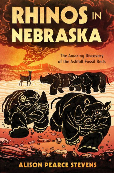 Rhinos Nebraska: the Amazing Discovery of Ashfall Fossil Beds