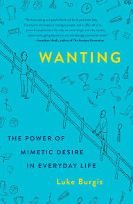 Title: Wanting: The Power of Mimetic Desire in Everyday Life, Author: Luke Burgis