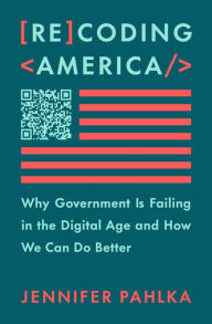 Free pdf computer ebooks downloads Recoding America: Why Government Is Failing in the Digital Age and How We Can Do Better by Jennifer Pahlka, Jennifer Pahlka (English Edition) RTF ePub FB2