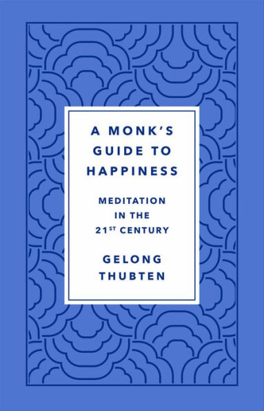 A Monk's Guide to Happiness: Meditation in the 21st Century