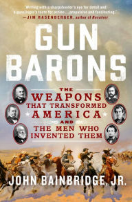 Ebook epub file download Gun Barons: The Weapons That Transformed America and the Men Who Invented Them PDB 9781250266866