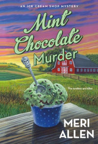 Download book from google book as pdf Mint Chocolate Murder: An Ice Cream Shop Mystery by Meri Allen 9781250267085 English version