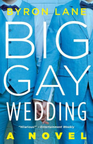 Title: Big Gay Wedding: A Novel, Author: Byron Lane